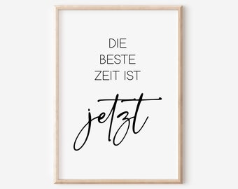 May include: Black and white printable wall art with the text "Die beste Zeit ist jetzt" which translates to "The best time is now" in English.