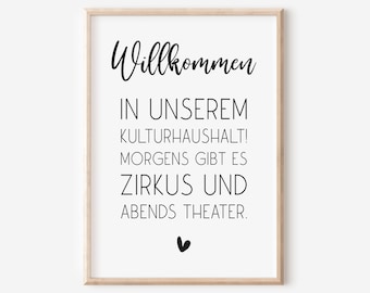 May include: Black and white printable wall art with the text "Willkommen in unserem Kulturhaushalt! Morgens gibt es Zirkus und abends Theater." and a small heart at the bottom.