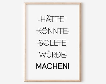 May include: Black and white typography print with the text "Hätte, Könnte, Sollte, Würde, Machen!" with lines drawn through the first four words.