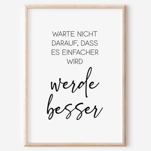 Könnte beinhalten: Schwarz-weißes druckbares Wandbild mit dem Text "Warte nicht darauf, dass es einfacher wird, werde besser".