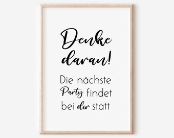 May include: Black and white printable sign with the text "Denke daran! Die nächste Party findet bei dir statt".