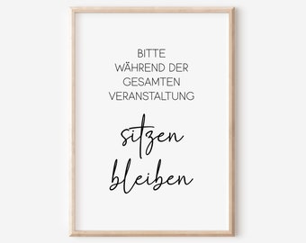 May include: Black and white printable sign with the text "Bitte während der gesamten Veranstaltung sitzen bleiben" which translates to "Please remain seated throughout the event".