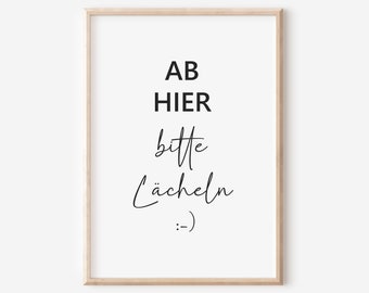 May include: Black and white printable wall art with the text "AB HIER bitte Lächeln :-)"