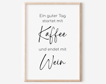 May include: A black and white printable wall art print with the text "Ein guter Tag startet mit Kaffee und endet mit Wein".