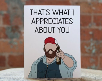 Letterkenny Card - Squirrelly Dan Drawing - That's What I Appreciates About You, Letterkenny greeting card, birthday card, letterkenny gift