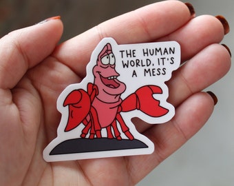 Sebastian Sticker - The Human World, It's a Mess Little Mermaid Sticker, Waterproof sticker, glossy, hand drawn, crab, ariel, funny