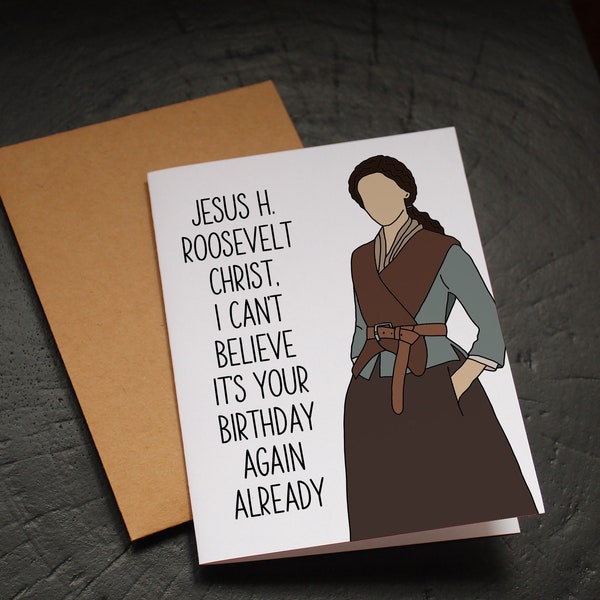 Outlander Birthday Card - Jesus H Roosevelt Christ, Claire Fraser, Outlander Card, Funny Card, Novelty Card, Claire Catchphrase