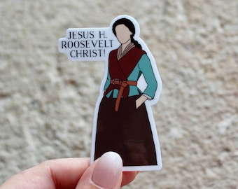 Outlander Claire Sticker: "Jesus H Roosevelt Christ" Waterproof Glossy Sticker