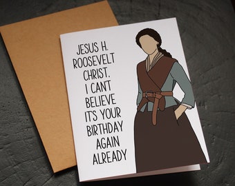 Outlander Birthday Card - Jesus H Roosevelt Christ, Claire Fraser, Outlander Card, Funny Card, Novelty Card, Claire Catchphrase