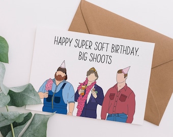 Letterkenny Card - Big Shoots Super Soft Birthday- Letterkenny greeting card, birthday card, letterkenny gift