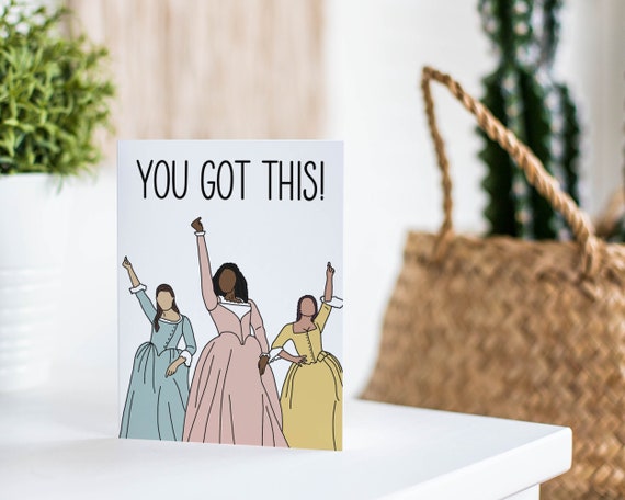 Schuyler Sisters Card You Got This Hamilton Card Encouragement