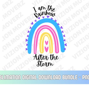File Png digitale – Io sono l'arcobaleno dopo la tempesta – Sublimation Design - DOWNLOAD IMMEDIATO