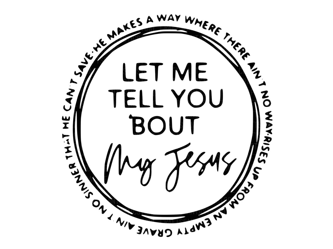 Let Me Tell You About My Jesus Svg My Jesus Svg Jesus Svg | Etsy