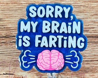 Sorry My Brain is Farting, Sassy Badge Reel, Nurse Badge Reel, Office Badge Reel, Teacher Badge Reel, Interchangeable Badge