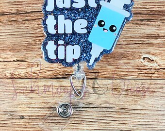 Just the Tip Badge Reel, Funny Nurse Badge Reel, Punny Badge Reels, Gift for Nurses, Gift for Hospital Staff, Interchangeable Badge Reel