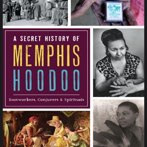 Può includere: Un collage con immagini storiche. L'immagine centrale è una copertina di libro con il titolo "A Secret History of Memphis Hoodoo". Altre immagini includono una bottiglia di Jockey Club, ritratti e una scena di strada vintage.