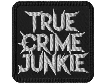 True Crime Junkie Patch – Embroidered Iron-On Applique for Murder Podcast Fans, Gothic Fashion & Horror Streetwear