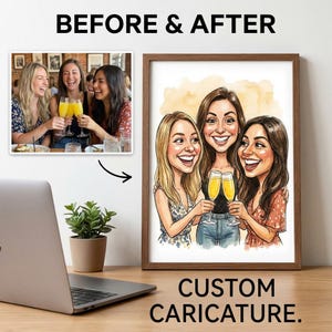 May include: A framed custom caricature of three women toasting champagne flutes, with a "Before & After" comparison to a photograph. The artwork features a watercolor background and the text "CUSTOM CARICATURE."