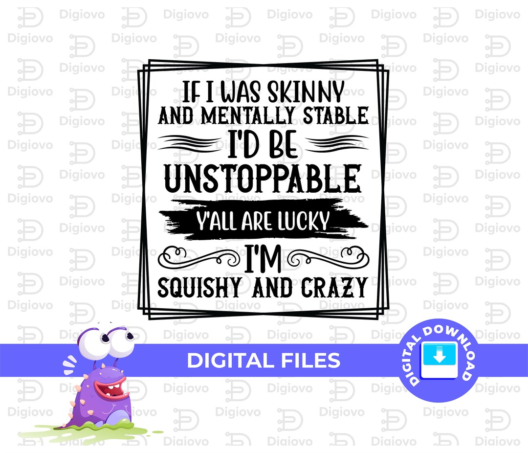 If I Was Skinny and Mentally Stable I'd Be Unstoppable Y'all Are Lucky