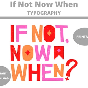 If Not Now When : Word Art Prints | Printable Typography
