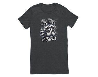 Womens slim fit Tee - Be kind of Feral
