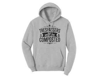 Trespassers will be Composted Hoodie