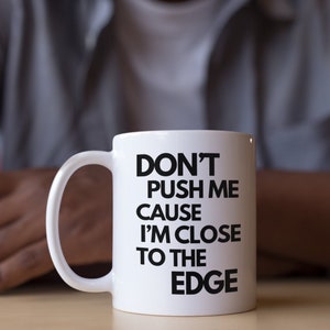 Don&#39;t Push Me Ceramic Coffee Mugs - White and Black Cups - Classic Hip-Hop - 11oz & 15 oz - Hot or Cold Drinks