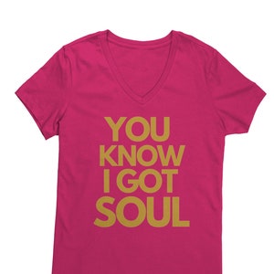 You Know I Got Soul Women&#39;s Short Sleeve V-Neck T-Shirts - Gold Edition - District Tees - Hip-Hop Quotable - Multiple Colors - Sizes, S-4XL