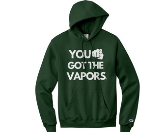 You Got The Vapors Champion Hoodies, Men and Women, Hooded Sweatshirt, Multiple Colors, S-3XL