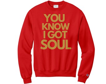 You Know I Got Soul Champion Sweatshirt, Gold Edition, Crewneck, Men and Women, Multiple Colors, S-3XL