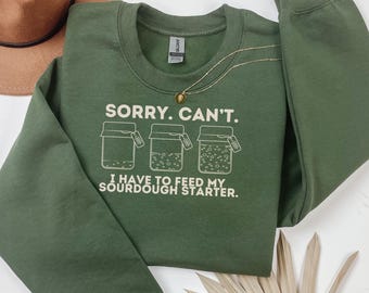 Sourdough Starter Sweatshirt: Funny Bread Baking Shirt,