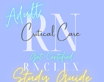 Adult CCRN Exam Study Guide - RNCLEX
