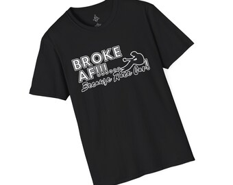 Funny, Race Car, Unisex T-Shirt, Broke AF, Satire, Racing, Car Guy, Car Girl, Automotive, Stick Shift, Manual, JDM, American Muscle, Truck
