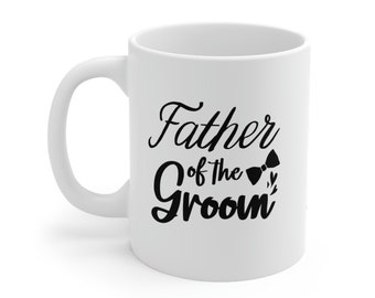 Father Of The Groom 11oz Coffee Mug Great Cup For Any Proud Father Whose Son Is Getting Married