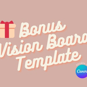 May include: A pink background with white text that reads "Bonus Vision Board Template" in a retro font. A small cartoon gift box with a red bow is to the left of the text. The text "Editable in Canva" is in a circle with a blue to purple gradient.