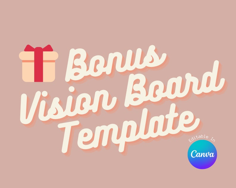 May include: A pink background with white text that reads "Bonus Vision Board Template" in a retro font. A small cartoon gift box with a red bow is to the left of the text. The text "Editable in Canva" is in a circle with a blue to purple gradient.