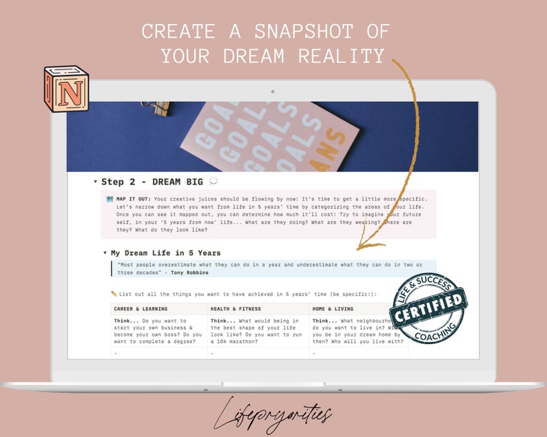 May include: A laptop screen displaying a worksheet titled "Create a Snapshot of Your Dream Reality." The worksheet includes a section titled "Step 2 - Dream Big" and a section titled "My Dream Life in 5 Years." The worksheet is divided into three columns: Career & Learning, Health & Fitness, and Home & Living. A round, red stamp with the text "Life & Success Certified Coaching" is in the bottom right corner of the screen.