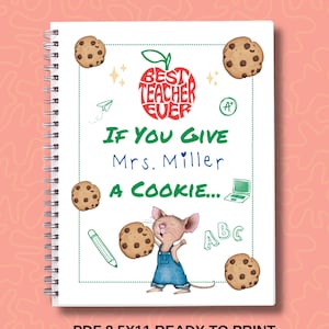 if you give a teacher a cookie, End of Year Teacher Gifts. gift for her, PDF ready to print , If You Give a Teacher a Cookie, Mouse a cookie