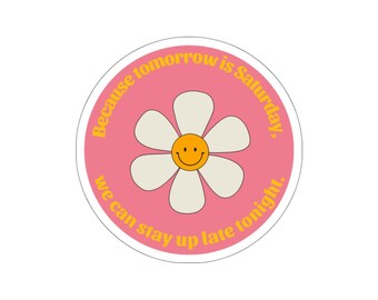 Speech Therapy Sticker, Because Tomorrow is Saturday We Can Stay Up Late Tonight, SLP Humor, Sticker for SLP, Speech Therapist