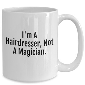Funny Hairdresser Gift Hair Stylist Gift I'm A Hairdresser Not A Magician Coffee Mug