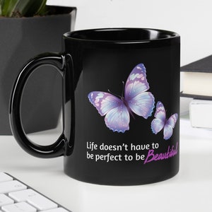 Inspirational "Life Doesn't Have to be Perfect to be Beautiful", Butterfly, Butterflies, Black Glossy, 11 oz Coffee Mug