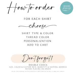 May include: How to order a personalized shirt. Choose the shirt type, color, thread color, and personalization. Don't forget to double check size, color, custom info, quantity, and shipping address before placing an order.