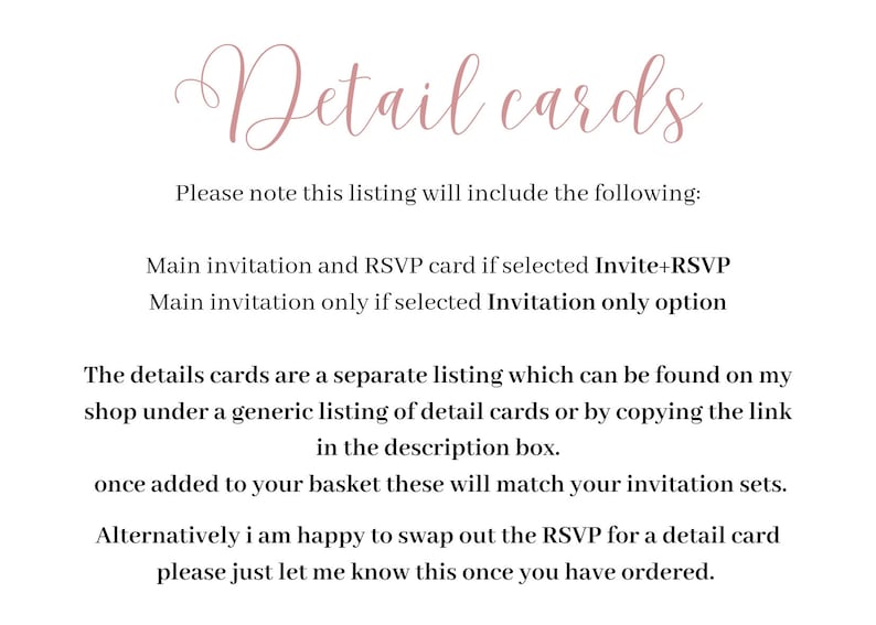 May include: Text on a white background that reads "Detail cards" in a pink cursive font. The text below explains that this listing includes a main invitation and RSVP card if selected, or just the main invitation if selected. It also explains that detail cards are a separate listing and that the buyer can swap out the RSVP for a detail card.