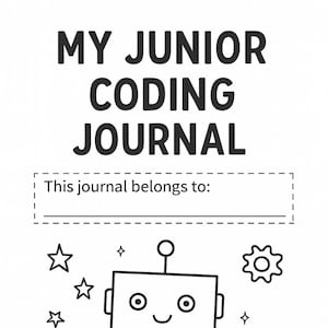 Op de afbeelding: Zwart-wit journal cover met de tekst "MY JUNIOR CODING JOURNAL". Een cartoonrobot met een hart op de borst staat onder de tekst, omringd door sterren en tandwielen. Het journal bevat een ruimte om "This journal belongs to:" te schrijven.
