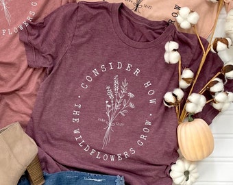 Bible Verse Shirt, Wildflower Shirt, Luke 12:27 Shirt, Consider How Wild Flowers Grow, Women Christian Shirt, Floral Shirt, Christian Gift