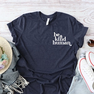 Be A Kind Human Shirt: Positive Vibes, Inspirational Tee