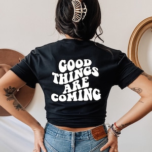 Good Things Are Coming T-Shirt: Minimalist Positive Vibes Tee