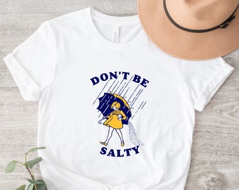 Don't Be Salty Shirt: Funny Sarcastic Graphic Tee