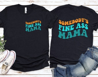Somebody's Fine Ass Mama Shirt Printed Front and Back, Mama Shirt, Mothers Day Shirt, Gift for Mama, Funny Mama Shirt, Gift for Mom