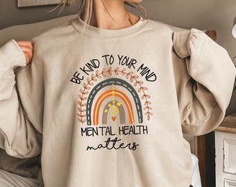 Mental Health Matters Sweatshirt: Boho Rainbow, Be Kind To Your Mind